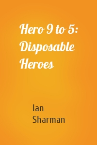 Hero 9 to 5: Disposable Heroes