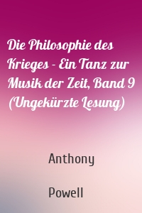 Die Philosophie des Krieges - Ein Tanz zur Musik der Zeit, Band 9 (Ungekürzte Lesung)