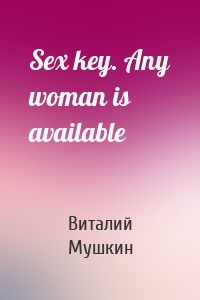 Sex key. Any woman is available