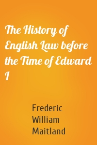 The History of English Law before the Time of Edward I