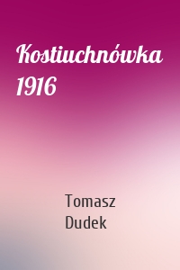 Kostiuchnówka 1916