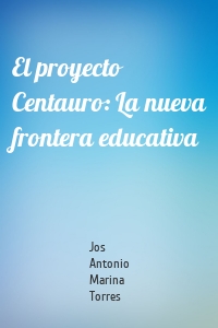 El proyecto Centauro: La nueva frontera educativa