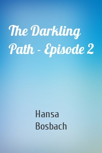 The Darkling Path - Episode 2