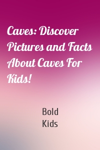 Caves: Discover Pictures and Facts About Caves For Kids!