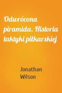 Odwrócona piramida. Historia taktyki piłkarskiej