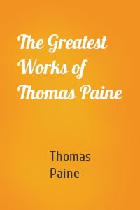 The Greatest Works of Thomas Paine