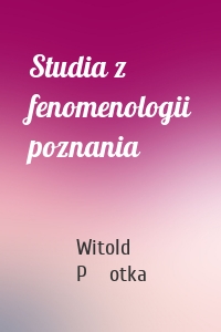 Studia z fenomenologii poznania