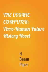 THE COSMIC COMPUTER: Terro-Human Future History Novel