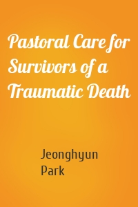 Pastoral Care for Survivors of a Traumatic Death