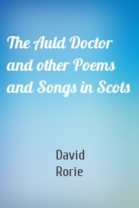 The Auld Doctor and other Poems and Songs in Scots