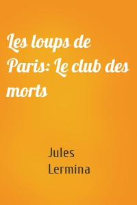 Les loups de Paris: Le club des morts