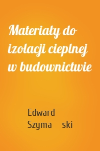 Materiały do izolacji cieplnej w budownictwie