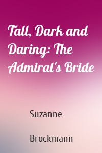 Tall, Dark and Daring: The Admiral's Bride