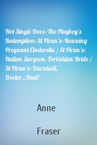Hot Single Docs: The Playboy's Redemption: St Piran's: Rescuing Pregnant Cinderella / St Piran's: Italian Surgeon, Forbidden Bride / St Piran's: Daredevil, Doctor...Dad!