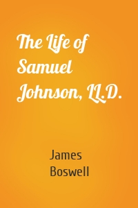 The Life of Samuel Johnson, LL.D.