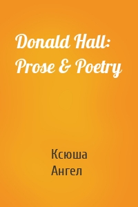 Donald Hall: Prose & Poetry