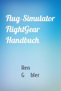 Flug-Simulator FlightGear Handbuch