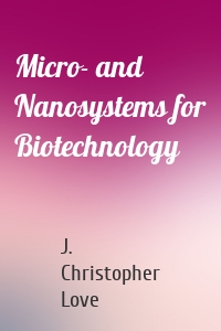 Micro- and Nanosystems for Biotechnology