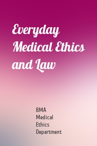 Everyday Medical Ethics and Law