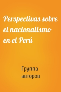 Perspectivas sobre el nacionalismo en el Perú