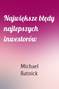 Największe błędy najlepszych inwestorów