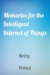 Memories for the Intelligent Internet of Things