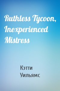 Ruthless Tycoon, Inexperienced Mistress
