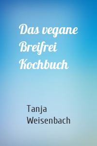 Das vegane Breifrei Kochbuch