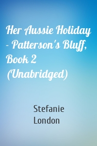Her Aussie Holiday - Patterson's Bluff, Book 2 (Unabridged)