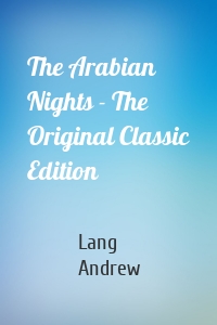 The Arabian Nights - The Original Classic Edition