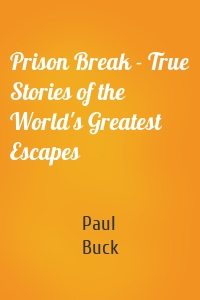 Prison Break - True Stories of the World's Greatest Escapes