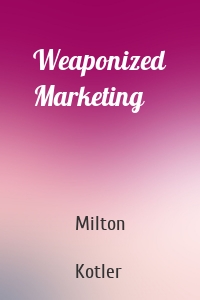 Weaponized Marketing