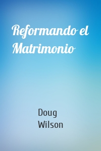 Reformando el Matrimonio