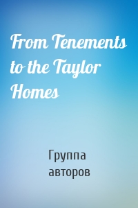 From Tenements to the Taylor Homes