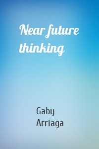 Near future thinking