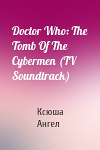 Doctor Who: The Tomb Of The Cybermen (TV Soundtrack)