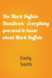 The Mark Ruffalo Handbook - Everything you need to know about Mark Ruffalo