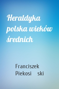 Heraldyka polska wieków średnich