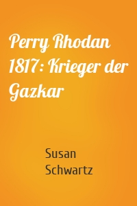 Perry Rhodan 1817: Krieger der Gazkar