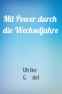 Mit Power durch die Wechseljahre