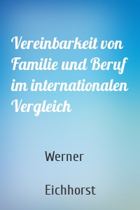 Vereinbarkeit von Familie und Beruf im internationalen Vergleich