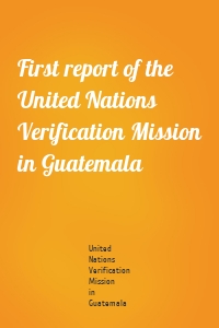 First report of the United Nations Verification Mission in Guatemala