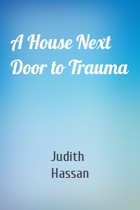 A House Next Door to Trauma