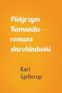 Pielgrzym Kamanita – romans starohinduski