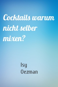 Cocktails warum nicht selber mixen?