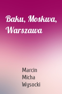 Baku, Moskwa, Warszawa
