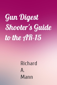 Gun Digest Shooter's Guide to the AR-15