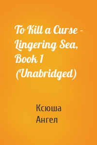 To Kill a Curse - Lingering Sea, Book 1 (Unabridged)