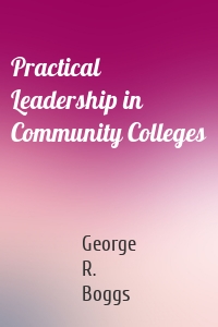 Practical Leadership in Community Colleges