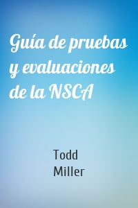Guía de pruebas y evaluaciones de la NSCA